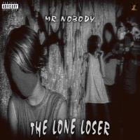 Mr NoBoDy - The Lone Loser
